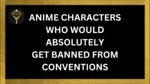 Read more about the article Anime Characters Who Would Absolutely Get Banned From Conventions