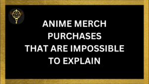 Read more about the article Anime Merch Purchases That Are Impossible To Explain To Non-Anime People